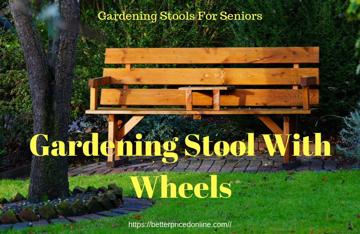 Gardening Stool With Wheels No More Sore Backs Or Knees